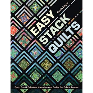 Paula Doyle Easy Stack Quilts: Fast, Fun & Fabulous Kaleidoscope Quilts for Fabric Lovers Paula Doyle Easy Stack Quilts: Fast, Fun & Fabulous Kaleidoscope Quilts for Fabric Lovers