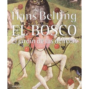 Belting, Hans El Bosco. El jardín de las delicias (Lecturas de Historia del Arte) Belting, Hans El Bosco. El jardín de las delicias (Lecturas de Historia del Arte)