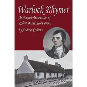 Calhoun, Andrew Warlock Rhymer: An English Translation of Robert Burns' Scots Poems (Artemis Books) Calhoun, Andrew Warlock Rhymer: An English Translation of Robert Burns' Scots Poems (Artemis Books)