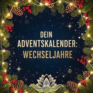 Schmitz, Linus Dein Adventskalender: Wechseljahre: 24 inspirierende Tage bis Weihnachten Schmitz, Linus Dein Adventskalender: Wechseljahre: 24 inspirierende Tage bis Weihnachten