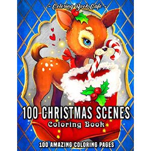 Cafe, Coloring Book 100 Christmas Scenes: An Adult Coloring Book Featuring 100 Fun, Easy and Relaxing Christmas Coloring Pages (Christmas Coloring Books) Cafe, Coloring Book 100 Christmas Scenes: An Adult Coloring Book Featuring 100 Fun, Easy and Relaxing Christmas Coloring Pages (Christmas Coloring Books)
