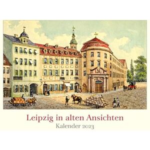 Lehmstedt Leipzig in Old Views: Calendar 2023 Lehmstedt Leipzig in Old Views: Calendar 2023