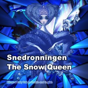 Andersen, Hans Christian Snedronningen. The Snow Queen. Bilingual Fairy Tale in Danish and English: Dual Language Picture Book for Kids (Danish English Edition) Andersen, Hans Christian Snedronningen. The Snow Queen. Bilingual Fairy Tale in Danish and English: Dual Language Picture Book for Kids (Danish English Edition)