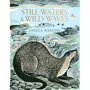 Harding, Angela Still Waters & Wild Waves: from beloved illustrator and printmaker Angela Harding Harding, Angela Still Waters & Wild Waves: from beloved illustrator and printmaker Angela Harding