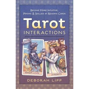 Lipp, Deborah Tarot Interactions: Become More Intuitive, Psychic, and Skilled at Reading Cards: Become More Intuitive, Psychic & Skilled at Reading Cards Lipp, Deborah Tarot Interactions: Become More Intuitive, Psychic, and Skilled at Reading Cards: Become More Intuitive, Psychic & Skilled at Reading Cards