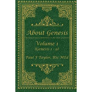 Taylor About Genesis Volume 1: An easy-to-read commentary on the whole of Genesis Taylor About Genesis Volume 1: An easy-to-read commentary on the whole of Genesis