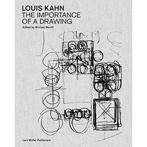 Michael Merrill Louis Kahn: The Importance of a Drawing Michael Merrill Louis Kahn: The Importance of a Drawing