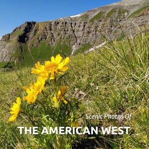 Jernigan, James Scenic Photos of the Western United States: A coffee table book of beautiful photography of nature in the USA Mountains, Lakes, Deserts, Valleys, ... Photography Taken By A Digital Nomad Jernigan, James Scenic Photos of the Western United States: A coffee table book of beautiful photography of nature in the USA Mountains, Lakes, Deserts, Valleys, ... Photography Taken By A Digital Nomad