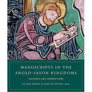 Manuscripts in the Anglo-Saxon kingdoms: Cultures and conncetions Manuscripts in the Anglo-Saxon kingdoms: Cultures and conncetions