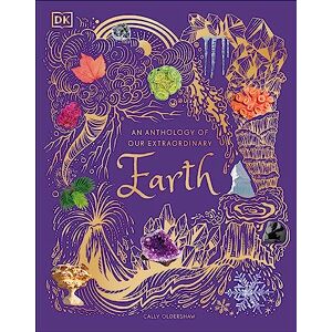 Oldershaw, Cally An Anthology of Our Extraordinary Earth (DK Children's Anthologies) Oldershaw, Cally An Anthology of Our Extraordinary Earth (DK Children's Anthologies)