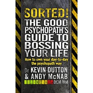 McNab, Andy Sorted!: The Good Psychopath’s Guide to Bossing Your Life McNab, Andy Sorted!: The Good Psychopath’s Guide to Bossing Your Life