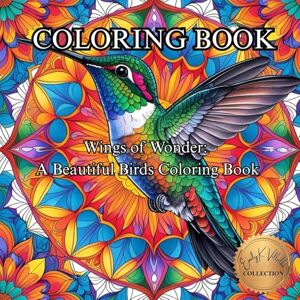 Villalba, Emily K Wings of Wonder: A Beautiful Birds Coloring Book.: A Soaring Collection of Stunning Birds to Color and Inspire Your Imagination. (50 Unique Intricate Images Coloring Book) Villalba, Emily K Wings of Wonder: A Beautiful Birds Coloring Book.: A Soaring Collection of Stunning Birds to Color and Inspire Your Imagination. (50 Unique Intricate Images Coloring Book)
