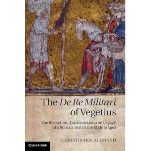 Allmand, Christopher The De Re Militari of Vegetius: The Reception, Transmission and Legacy of a Roman Text in the Middle Ages Allmand, Christopher The De Re Militari of Vegetius: The Reception, Transmission and Legacy of a Roman Text in the Middle Ages