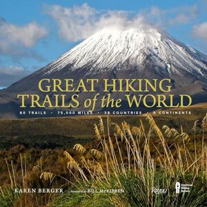Karen Berger Great Hiking Trails of the World: 80 Trails, 75,000 Miles, 38 Countries, 6 Continents Karen Berger Great Hiking Trails of the World: 80 Trails, 75,000 Miles, 38 Countries, 6 Continents