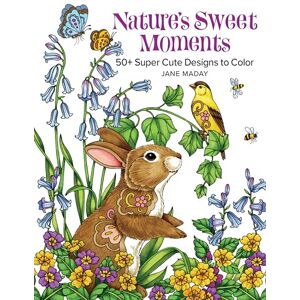 Jane Maday Nature's Sweet Moments: 50+ Super Cute Designs to Color Jane Maday Nature's Sweet Moments: 50+ Super Cute Designs to Color