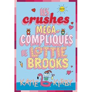 Kirby, Katie Les crushes méga-compliqués de Lottie Brooks Kirby, Katie Les crushes méga-compliqués de Lottie Brooks