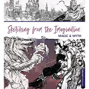 Sketching from the Imagination: Magic & Myth Sketching from the Imagination: Magic & Myth