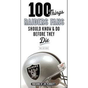 Gutierrez, Paul 100 Things Raiders Fans Should Know & Do Before They Die (100 Things...Fans Should Know) Gutierrez, Paul 100 Things Raiders Fans Should Know & Do Before They Die (100 Things...Fans Should Know)