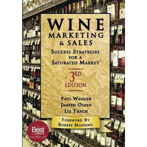 Thach, Liz Wine Marketing and Sales, Third Edition: Success Strategies for a Saturated Market Thach, Liz Wine Marketing and Sales, Third Edition: Success Strategies for a Saturated Market