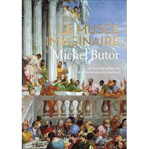 Butor, Michel Le musée imaginaire de Michel Butor: 105 oeuvres décisives de la peinture occidentale Butor, Michel Le musée imaginaire de Michel Butor: 105 oeuvres décisives de la peinture occidentale