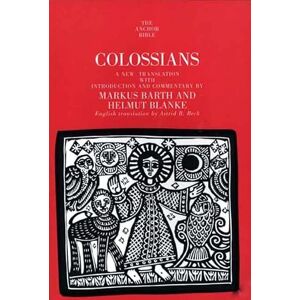 Barth, Markus Colossians (The Anchor Yale Bible Commentaries): A New Translation With Introduction & Commentary: A New Translation With Introduction & Commentary Barth, Markus Colossians (The Anchor Yale Bible Commentaries): A New Translation With Introduction & Commentary: A New Translation With Introduction & Commentary