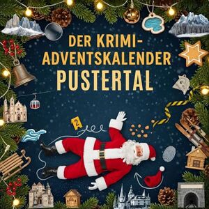 Keller, Sophia Der Krimi-Adventskalender Pustertal: Mordsverdächtig in 24 Akten. Ein Fall in deiner Nähe Keller, Sophia Der Krimi-Adventskalender Pustertal: Mordsverdächtig in 24 Akten. Ein Fall in deiner Nähe
