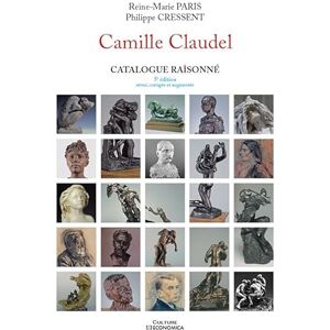 PARIS/CRESSENT CAMILLE CLAUDEL CATALOGUE RAISONNE, 5E EDITION REVUE, CORRIGEE ET AUGMENTEE PARIS/CRESSENT CAMILLE CLAUDEL CATALOGUE RAISONNE, 5E EDITION REVUE, CORRIGEE ET AUGMENTEE