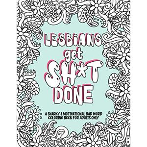 Emily Reyes - Ellis Books Lesbians get Shit Done: A Snarky & Motivational Bad Word Coloring Book for Adults Only Emily Reyes - Ellis Books Lesbians get Shit Done: A Snarky & Motivational Bad Word Coloring Book for Adults Only