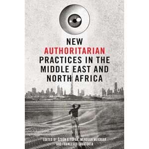 Topak, Ozgun New Authoritarian Practices in the Middle East and North Africa Topak, Ozgun New Authoritarian Practices in the Middle East and North Africa