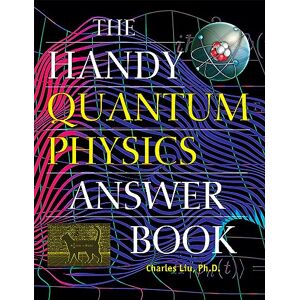 Liu, Charles The Handy Quantum Physics Answer Book (The Handy Answer Book Series) Liu, Charles The Handy Quantum Physics Answer Book (The Handy Answer Book Series)