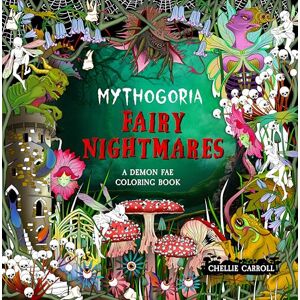 Carroll, Chellie Mythogoria: Fairy Nightmares: A Demon Fae Coloring Book Carroll, Chellie Mythogoria: Fairy Nightmares: A Demon Fae Coloring Book