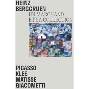Collectif Heinz Berggruen Un marchand et sa collection: Picasso, Klee, Matisse, Giacometti. Chefs-d'oeuvre du Museum Berggruen / Neue Nationalgalerie Berlin Collectif Heinz Berggruen Un marchand et sa collection: Picasso, Klee, Matisse, Giacometti. Chefs-d'oeuvre du Museum Berggruen / Neue Nationalgalerie Berlin