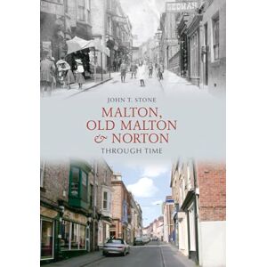 Stone, John Malton, Old Malton & Norton Through Time Stone, John Malton, Old Malton & Norton Through Time