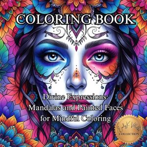 Villalba, Emily K Divine Expressions: Mandalas and Painted Faces for Mindful Coloring.: A Soulful Journey Through Mandalas and Sacred Portraits for Inner Peace and ... Images Coloring Books with an Artistic Flair) Villalba, Emily K Divine Expressions: Mandalas and Painted Faces for Mindful Coloring.: A Soulful Journey Through Mandalas and Sacred Portraits for Inner Peace and ... Images Coloring Books with an Artistic Flair)
