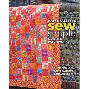 Kaffe Fassett 's Sew Simple Quilts & Patchworks: 17 Designs Using 's Artisan Fabrics Kaffe Fassett 's Sew Simple Quilts & Patchworks: 17 Designs Using 's Artisan Fabrics