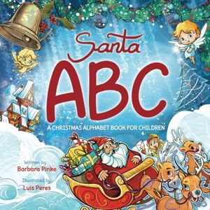 Pinke, Barbara Santa ABC A Christmas Alphabet Book for Kids: Enjoy Reading FunFacts and Learning Letters with this Christmas Book for Children (FunFact ABCs) Pinke, Barbara Santa ABC A Christmas Alphabet Book for Kids: Enjoy Reading FunFacts and Learning Letters with this Christmas Book for Children (FunFact ABCs)