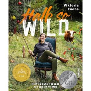 Fuchs, Viktoria Halb so wild: Richtig gute Rezepte mit und ohne Wild Ausgezeichnet mit dem Deutschen Kochbuchpreis und dem Swiss Gourmet Award Fuchs, Viktoria Halb so wild: Richtig gute Rezepte mit und ohne Wild Ausgezeichnet mit dem Deutschen Kochbuchpreis und dem Swiss Gourmet Award