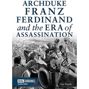 Traynor Archduke Franz Ferdinand & the Era of Assassination (Talking Points) Traynor Archduke Franz Ferdinand & the Era of Assassination (Talking Points)