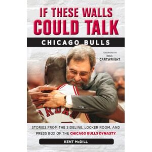 McDill, Kent If These Walls Could Talk: Chicago Bulls: Stories from the Sideline, Locker Room, and Press Box of the Chicago Bulls Dynasty McDill, Kent If These Walls Could Talk: Chicago Bulls: Stories from the Sideline, Locker Room, and Press Box of the Chicago Bulls Dynasty