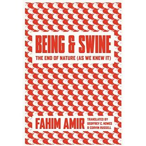 Amir, Fahim Being and Swine: The End of Nature (As We Knew It) Amir, Fahim Being and Swine: The End of Nature (As We Knew It)