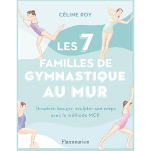 Roy, Céline Les 7 familles de gymnastique au mur: Respirer, bouger, sculpter son corps avec la méthode MCR Roy, Céline Les 7 familles de gymnastique au mur: Respirer, bouger, sculpter son corps avec la méthode MCR