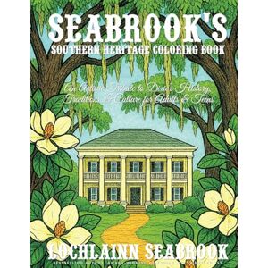Seabrook, Lochlainn Seabrook's Southern Heritage Coloring Book: An Artistic Tribute to Dixie's History, Traditions, and Culture for Adults and Teens Seabrook, Lochlainn Seabrook's Southern Heritage Coloring Book: An Artistic Tribute to Dixie's History, Traditions, and Culture for Adults and Teens