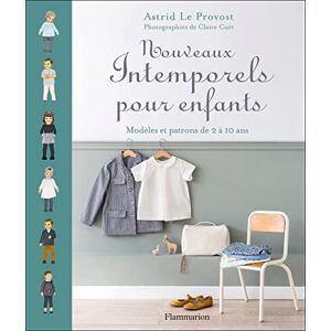 Le Provost, Astrid Nouveaux Intemporels pour enfants: Modèles et patrons de 2 à 10 ans Le Provost, Astrid Nouveaux Intemporels pour enfants: Modèles et patrons de 2 à 10 ans