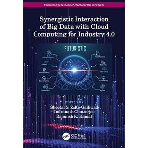 CRC Press Synergistic Interaction of Big Data with Cloud Computing for Industry 4.0 (Innovations in Big Data and Machine Learning) CRC Press Synergistic Interaction of Big Data with Cloud Computing for Industry 4.0 (Innovations in Big Data and Machine Learning)