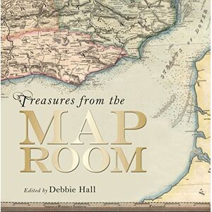 Hall, Debbie Treasures from the Map Room – A Journey through the Bodleian Collections Hall, Debbie Treasures from the Map Room – A Journey through the Bodleian Collections