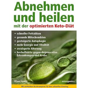 Arndt, Klaus Abnehmen und heilen mit der optimierten Keto-Diät: Schneller Fettabbau, gesunde Mitochondrien, gesteigerte Autophagie, mehr Energie und Vitalität, ... gegen degenerative Erkrankungen und Krebs. Arndt, Klaus Abnehmen und heilen mit der optimierten Keto-Diät: Schneller Fettabbau, gesunde Mitochondrien, gesteigerte Autophagie, mehr Energie und Vitalität, ... gegen degenerative Erkrankungen und Krebs.