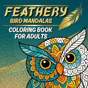 Art Co, Milou FEATHERY: Bird Mandalas Coloring Book for Adults Mindful & Stress Relieving Art Co, Milou FEATHERY: Bird Mandalas Coloring Book for Adults Mindful & Stress Relieving