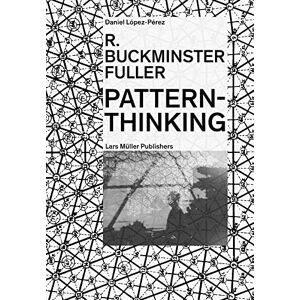 Daniel López-Pérez R. Buckminster Fuller: Pattern-Thinking Daniel López-Pérez R. Buckminster Fuller: Pattern-Thinking
