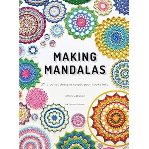 Littlefair, Emily Making Mandalas UK Terms Edition: 27 Crochet Designs to Get Your Hooks Into Littlefair, Emily Making Mandalas UK Terms Edition: 27 Crochet Designs to Get Your Hooks Into