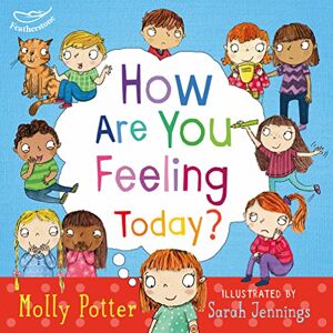 Potter, Molly How Are You Feeling Today?: A Let's Talk picture book to help young children understand their emotions Potter, Molly How Are You Feeling Today?: A Let's Talk picture book to help young children understand their emotions
